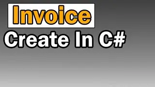 How to create an Invoice in C# | Part 22