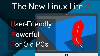 The New Linux Lite 7! User Friendly and Powerful OS for Old PCs!