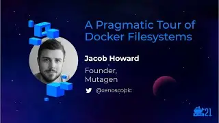 DockerCon 2021: A Pragmatic Tour of Docker Filesystems