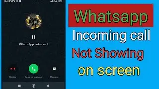 How to fix Whatsapp incoming calls not showing on screen
