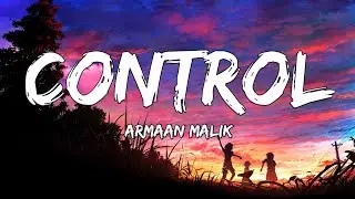 Armaan Malik - Control (Lyrics)