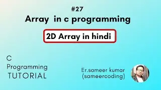 2d Array in C Programming | 2d Array in c  | sameercoding