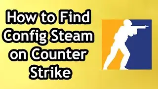 How to Find Config Steam on Counter Strike CS2