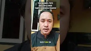 Trik Ambil Foto Tanpa Kamera Ultrawide 