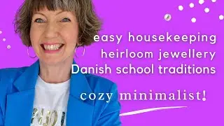 Minimalist life + home routines, menu plan, Danish school traditions, heirlooms!