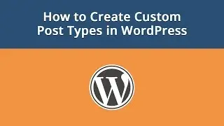 How to Create Custom Post Types in WordPress