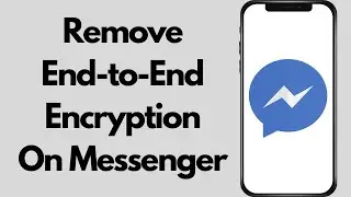 How to Disable End-To-End Encryption On Messenger