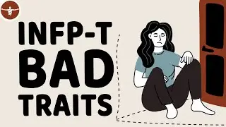 What Are The Bad Traits Of INFP-T ?
