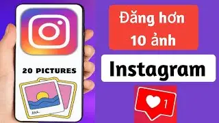 Cách đăng nhiều hơn 10 ảnh trên Instagram | Thêm 20 ảnh vào bài đăng trên Instagram