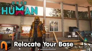 ONCE HUMAN How To Relocate Your Base! 