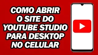 Como Abrir O Site Do YouTube Studio Para Desktop No Celular | Rápido e Fácil