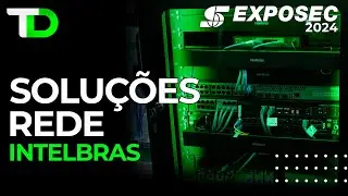 Soluções de Redes Intelbras - Exposec 2024