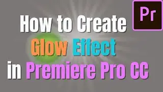 How to create the Glow effect in Premiere Pro CC