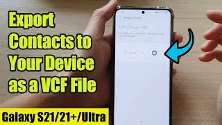 Galaxy S21/Ultra/Plus: How to Export Contacts to Your Device as a VCF File