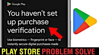 Play Store You Haven't Set Up Purchase Verification Problem Fix✅ || Play Store Not Opening