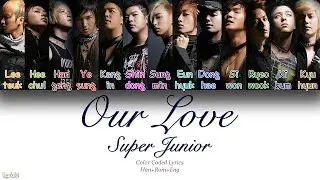 Super Junior (슈퍼주니어) – Our Love (우리들의 사랑) (Color Coded Lyrics) [Han/Rom/Eng]