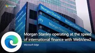 Microsoft Edge | Morgan Stanley operating at the speed of international finance with WebView2