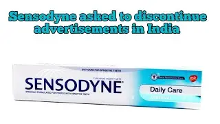 Sensodyne asked to discontinue advertisements in India