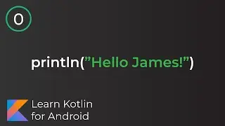 Learn Kotlin for Android: Your first programme: Hello James! (Lesson 0)