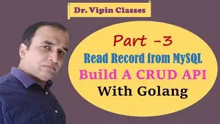 CRUD API with Golang - Part  3 | How to read records from MySQL | Golang MySQL | Dr Vipin Classes