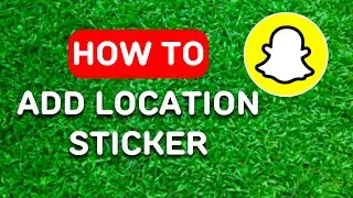 How to Add Location Sticker on Snapchat (2024) - Full Guide