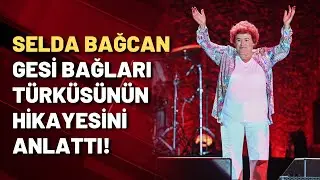 Selda Bağcan Gesi Bağları türküsünün hikayesini anlattı