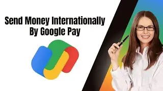 How To Send Money Internationally By Google Pay