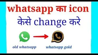 how to change your whatsapp into whatsapp gold [ icon and name changed ]  in hindi by sam tech
