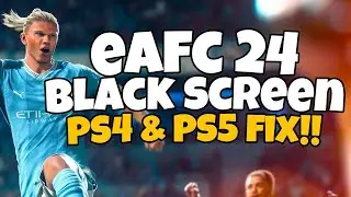 How To Fix EAFC 24 Black Screen on PS5 & PS4 | FC 24 Black Screen PS4 & PS5 Fix