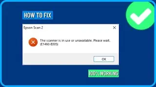 How to Fix the Scanner is in Use or Unavailable (E1460-b305) Epson Error in Windows 11/10/8/7