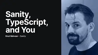 Sanity, TypeScript, and You