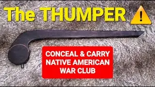 The THUMPER War Club!! - A Conceal & Carry Native American War Club?!