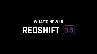 Whats New in Redshift 3.5 |  April 2022