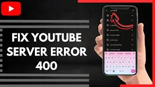 How To Fix YouTube Server Error 400