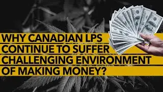 Why Canadian LPs continue to suffer challenging environment of making money?