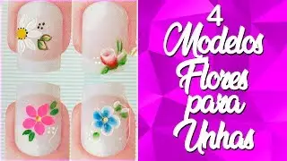 Como Fazer Flores nas Unhas - 4 Modelos passo a passo