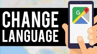 How To Change Google Maps Language To English