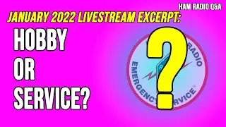 Is Amateur (Ham) Radio a Hobby or a Service - January 2022 Livestream Excerpt #HamRadioQA