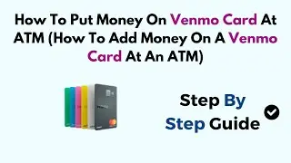 How To Put Money On Venmo Card At ATM (How To Add Money On A Venmo Card At An ATM)