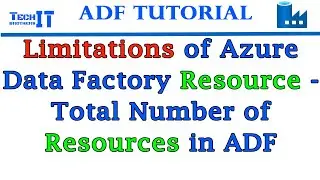 What are the Limitations of Azure Data Factory Resource - Count of Total Number of Resources in ADF