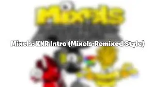 Mixels: KNR Intro (Mixels-Remixed Style) #mixels