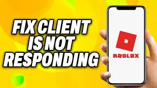 How To Fix Roblox Client Is Not Responding (2024) - Quick Fix