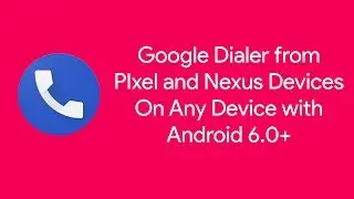 Pixel Dialer On Any Android Device w/ Android 6.0+