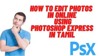 HOW TO EDIT PHOTOS IN ONLINE, ADOBE PHOTOSHOP EXPRESS TUTORIALS IN TAMIL
