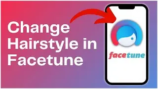 How to Change Hairstyle in Facetune 2024