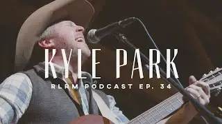 Kyle Park - RLRM Podcast Ep. 34