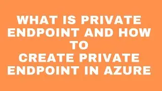 What is Private Endpoint and How to Create Private Endpoint in Azure