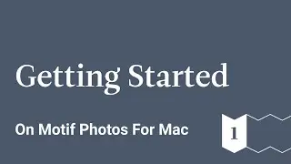 Getting Started - Motif Photos for Mac - Ep 1