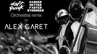 Daft Punk's Harder Better Faster Stronger - orchestral remix by Alex Garet