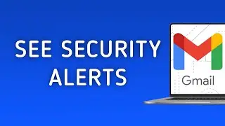 How to See Security Alerts On Gmail On PC (New Update)